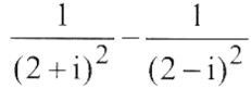 1 / (2+i)² - 1 /(2-1)²